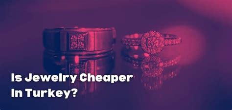 is jewellery cheaper in turkey